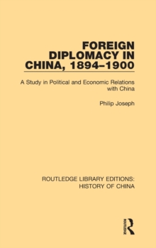 Foreign Diplomacy in China, 1894-1900 : A Study in Political and Economic Relations with China