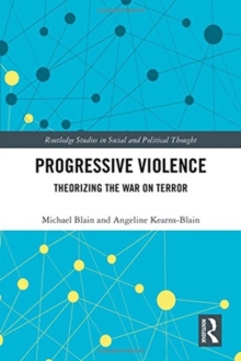 Progressive Violence : Theorizing the War on Terror, Hardback Book Progressive Violence : Theorizing the War on Terror, Hardback Book