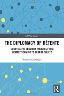 The Diplomacy of Detente : Cooperative Security Policies from Helmut Schmidt to George Shultz, Hardback Book The Diplomacy of Detente : Cooperative Security Policies from Helmut Schmidt to George Shultz, Hardback Book
