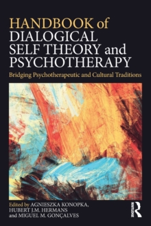 Handbook of Dialogical Self Theory and Psychotherapy : Bridging Psychotherapeutic and Cultural Traditions, Paperback / softback Book Handbook of Dialogical Self Theory and Psychotherapy : Bridging Psychotherapeutic and Cultural Traditions, Paperback / softback Book