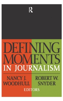 Defining Moments in Journalism, Hardback Book Defining Moments in Journalism, Hardback Book