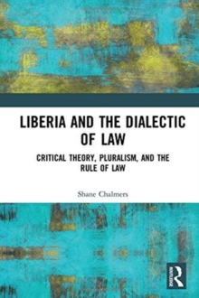 Liberia and the Dialectic of Law : Critical Theory, Pluralism, and the Rule of Law, Hardback Book Liberia and the Dialectic of Law : Critical Theory, Pluralism, and the Rule of Law, Hardback Book