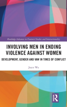 Involving Men in Ending Violence against Women : Development, Gender and VAW in Times of Conflict, Hardback Book Involving Men in Ending Violence against Women : Development, Gender and VAW in Times of Conflict, Hardback Book