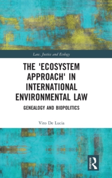 The 'Ecosystem Approach' in International Environmental Law : Genealogy and Biopolitics, Hardback Book The 'Ecosystem Approach' in International Environmental Law : Genealogy and Biopolitics, Hardback Book