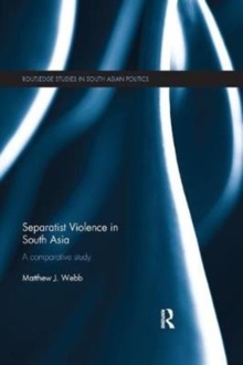Separatist Violence in South Asia : A comparative study, Paperback / softback Book Separatist Violence in South Asia : A comparative study, Paperback / softback Book