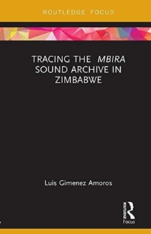 Tracing the <i>Mbira</i> Sound Archive in Zimbabwe, Hardback Book Tracing the <i>Mbira</i> Sound Archive in Zimbabwe, Hardback Book