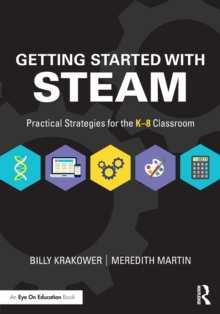 Getting Started with STEAM : Practical Strategies for the K-8 Classroom, Paperback / softback Book Getting Started with STEAM : Practical Strategies for the K-8 Classroom, Paperback / softback Book