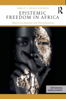 Epistemic Freedom in Africa : Deprovincialization and Decolonization