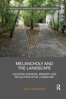 Melancholy and the Landscape : Locating Sadness, Memory and Reflection in the Landscape, Paperback / softback Book Melancholy and the Landscape : Locating Sadness, Memory and Reflection in the Landscape, Paperback / softback Book
