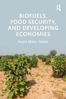 Biofuels, Food Security, and Developing Economies, Paperback / softback Book Biofuels, Food Security, and Developing Economies, Paperback / softback Book