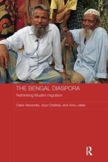 The Bengal Diaspora : Rethinking Muslim migration, Paperback / softback Book The Bengal Diaspora : Rethinking Muslim migration, Paperback / softback Book