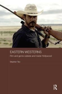 Eastern Westerns : Film and Genre Outside and Inside Hollywood, Paperback / softback Book Eastern Westerns : Film and Genre Outside and Inside Hollywood, Paperback / softback Book