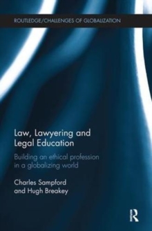 Law, Lawyering and Legal Education : Building an Ethical Profession in a Globalizing World, Paperback / softback Book Law, Lawyering and Legal Education : Building an Ethical Profession in a Globalizing World, Paperback / softback Book