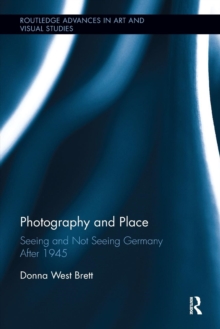 Photography and Place : Seeing and Not Seeing Germany After 1945, Paperback / softback Book Photography and Place : Seeing and Not Seeing Germany After 1945, Paperback / softback Book
