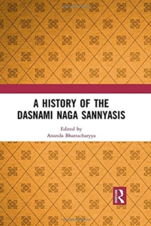 A History of the Dasnami Naga Sannyasis, Hardback Book A History of the Dasnami Naga Sannyasis, Hardback Book