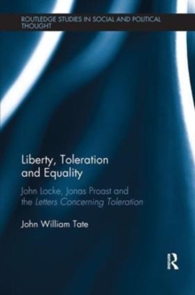 Liberty, Toleration and Equality : John Locke, Jonas Proast and the Letters Concerning Toleration, Paperback / softback Book Liberty, Toleration and Equality : John Locke, Jonas Proast and the Letters Concerning Toleration, Paperback / softback Book