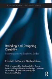 Branding and Designing Disability : Reconceptualising Disability Studies, Paperback / softback Book Branding and Designing Disability : Reconceptualising Disability Studies, Paperback / softback Book