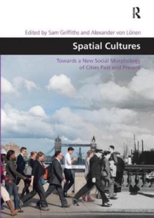 Spatial Cultures : Towards a New Social Morphology of Cities Past and Present, Paperback / softback Book Spatial Cultures : Towards a New Social Morphology of Cities Past and Present, Paperback / softback Book