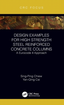 Design Examples for High Strength Steel Reinforced Concrete Columns : A Eurocode 4 Approach, Hardback Book Design Examples for High Strength Steel Reinforced Concrete Columns : A Eurocode 4 Approach, Hardback Book