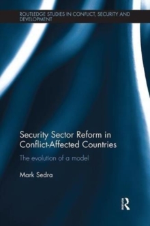 Security Sector Reform in Conflict-Affected Countries : The Evolution of a Model, Paperback / softback Book Security Sector Reform in Conflict-Affected Countries : The Evolution of a Model, Paperback / softback Book