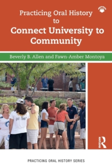 Practicing Oral History to Connect University to Community, Paperback / softback Book Practicing Oral History to Connect University to Community, Paperback / softback Book