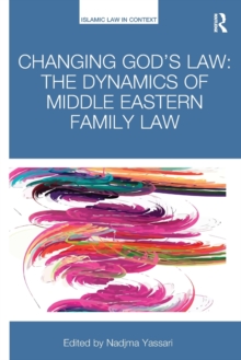 Changing God's Law : The dynamics of Middle Eastern family law, Paperback / softback Book Changing God's Law : The dynamics of Middle Eastern family law, Paperback / softback Book