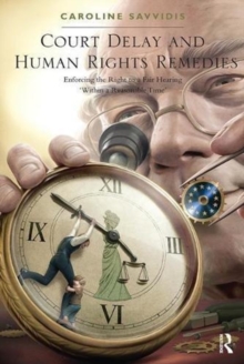 Court Delay and Human Rights Remedies : Enforcing the Right to a Fair Hearing 'Within a Reasonable Time', Paperback Book Court Delay and Human Rights Remedies : Enforcing the Right to a Fair Hearing 'Within a Reasonable Time', Paperback Book