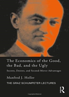 The Economics of the Good, the Bad and the Ugly : Secrets, Desires, and Second-Mover Advantages, Hardback Book The Economics of the Good, the Bad and the Ugly : Secrets, Desires, and Second-Mover Advantages, Hardback Book