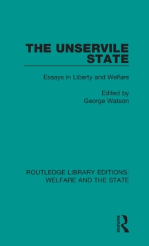 The Unservile State : Essays in Liberty and Welfare, Hardback Book The Unservile State : Essays in Liberty and Welfare, Hardback Book
