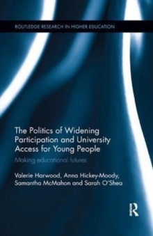 The Politics of Widening Participation and University Access for Young People : Making educational futures, Paperback / softback Book The Politics of Widening Participation and University Access for Young People : Making educational futures, Paperback / softback Book
