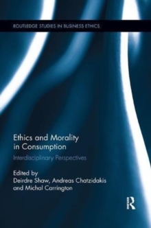 Ethics and Morality in Consumption : Interdisciplinary Perspectives, Paperback / softback Book Ethics and Morality in Consumption : Interdisciplinary Perspectives, Paperback / softback Book