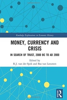 Money, Currency and Crisis : In Search of Trust, 2000 BC to AD 2000, Hardback Book Money, Currency and Crisis : In Search of Trust, 2000 BC to AD 2000, Hardback Book