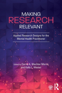 Making Research Relevant : Applied Research Designs for the Mental Health Practitioner, Paperback / softback Book Making Research Relevant : Applied Research Designs for the Mental Health Practitioner, Paperback / softback Book