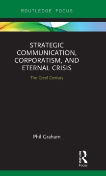 Strategic Communication, Corporatism, and Eternal Crisis : The Creel Century