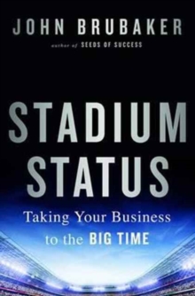 Stadium Status : Taking Your Business to the Big Time, Hardback Book Stadium Status : Taking Your Business to the Big Time, Hardback Book