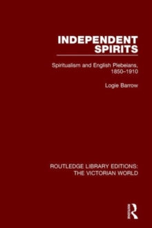Independent Spirits : Spiritualism and English Plebeians, 1850-1910