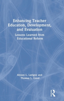 Enhancing Teacher Education, Development, and Evaluation : Lessons Learned from Educational Reform, Hardback Book Enhancing Teacher Education, Development, and Evaluation : Lessons Learned from Educational Reform, Hardback Book