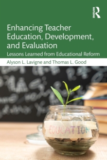 Enhancing Teacher Education, Development, and Evaluation : Lessons Learned from Educational Reform, Paperback / softback Book Enhancing Teacher Education, Development, and Evaluation : Lessons Learned from Educational Reform, Paperback / softback Book