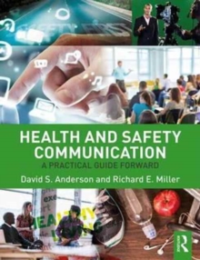 Health and Safety Communication : A Practical Guide Forward, Paperback / softback Book Health and Safety Communication : A Practical Guide Forward, Paperback / softback Book