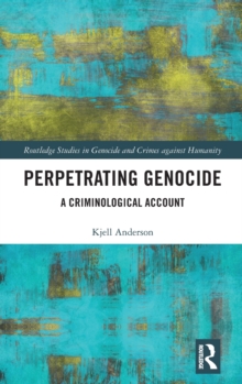 Perpetrating Genocide : A Criminological Account