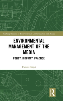 Environmental Management of the Media : Policy, Industry, Practice, Hardback Book Environmental Management of the Media : Policy, Industry, Practice, Hardback Book