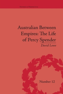 Australian Between Empires : The Life of Percy Spender