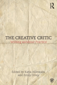 The Creative Critic : Writing as/about Practice, Paperback / softback Book The Creative Critic : Writing as/about Practice, Paperback / softback Book