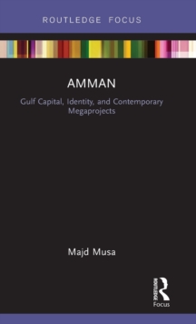 Amman: Gulf Capital, Identity, and Contemporary Megaprojects