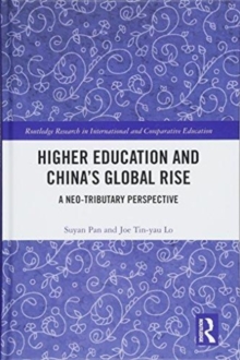 Higher Education and China's Global Rise : A Neo-tributary Perspective, Hardback Book Higher Education and China's Global Rise : A Neo-tributary Perspective, Hardback Book