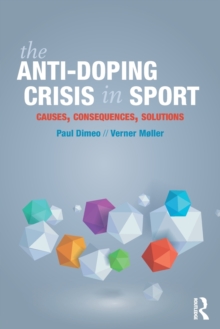 The Anti-Doping Crisis in Sport : Causes, Consequences, Solutions, Paperback Book The Anti-Doping Crisis in Sport : Causes, Consequences, Solutions, Paperback Book