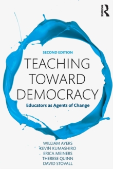 Teaching Toward Democracy 2e : Educators as Agents of Change, Paperback / softback Book Teaching Toward Democracy 2e : Educators as Agents of Change, Paperback / softback Book