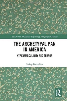 The Archetypal Pan in America : Hypermasculinity and Terror, Hardback Book The Archetypal Pan in America : Hypermasculinity and Terror, Hardback Book