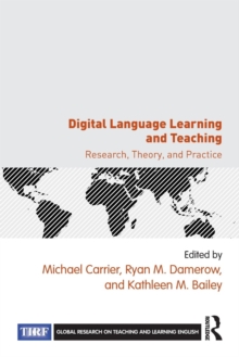 Digital Language Learning and Teaching : Research, Theory, and Practice, Paperback / softback Book Digital Language Learning and Teaching : Research, Theory, and Practice, Paperback / softback Book