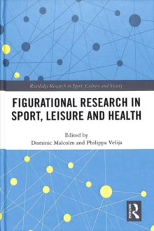 Figurational Research in Sport, Leisure and Health, Hardback Book Figurational Research in Sport, Leisure and Health, Hardback Book